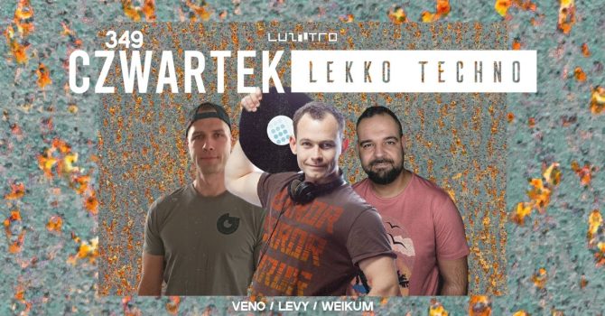 Czwartek Lekko Techno 349 w. WEIKUM / LEVY / VENO – Luzztro