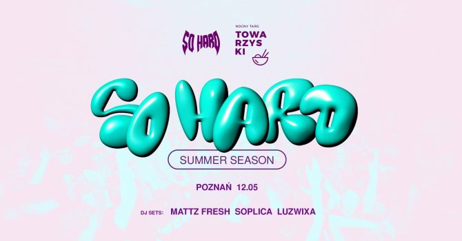 SO HARD x Nocny Targ Towarzyski // Poznań 12.05