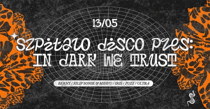 Szpitalo Disco pres: IN DARK WE TRUST with Berny, Sonik & Mihvu