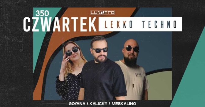 Czwartek Lekko Techno 350 w. KALICKY / MESKALINO / GOYANA – Luzztro
