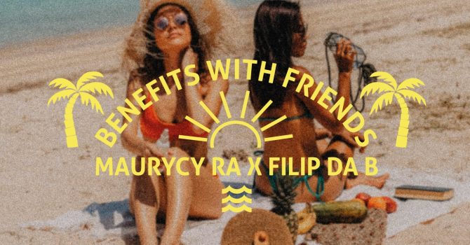 Benefits With Friends | Maurycy Ra x Filip Da B