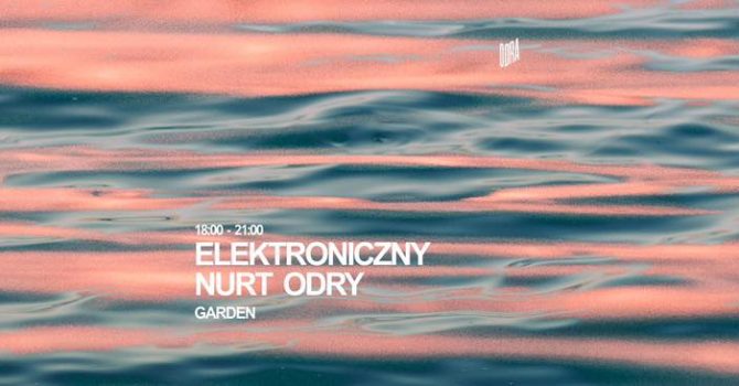 Elektroniczny Nurt Odry / Hala Odra / Garden / Matjaask