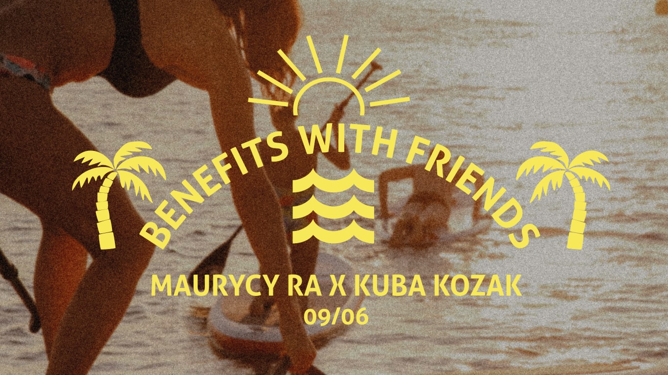 Benefits With Friends | Maurycy Ra x KUBA KOZAK