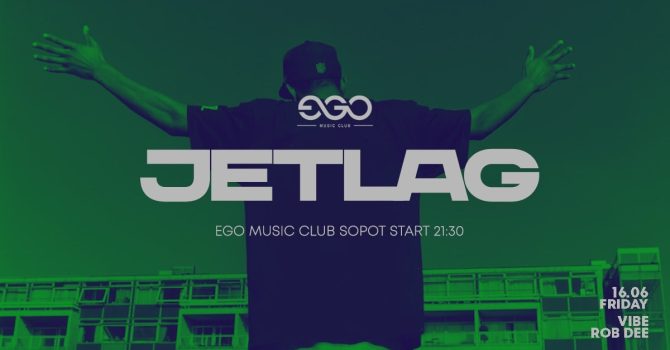 JETLAG| DJ VIBE & ROB DEE| EGO 16.06