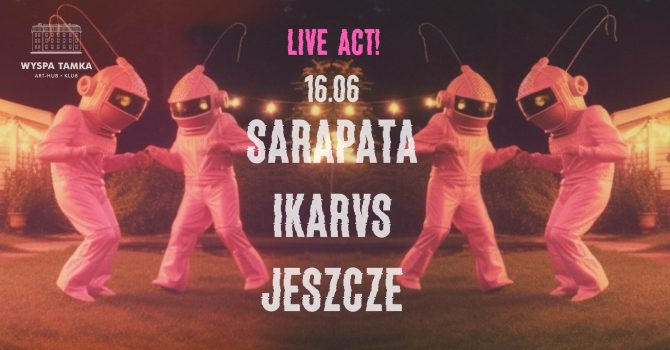 SARAPATA x IKARVS x JESZCZE live