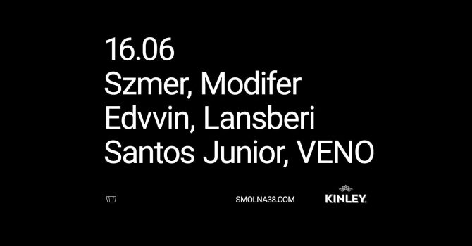 Smolna: Szmer / Modifer / Edvvin / Lansberi / Santos Junior / VENO – by Kinley