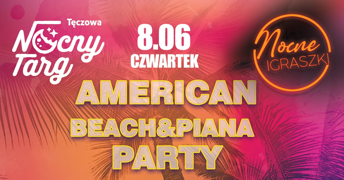 American BEACH& PIANA Party – Nocny Targ Tęczowa 16+