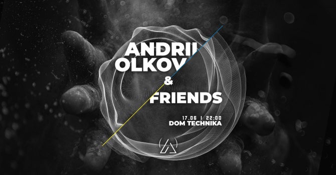 Andrii Olkov & Friends | Dom Technika