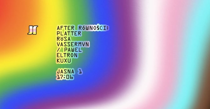 J1 | After Równości: PLATTER, Rösa, Vassermvn / PAWEL, Eltron, KUXU