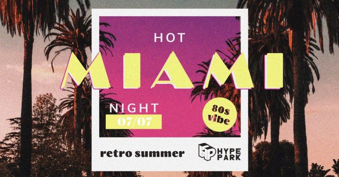 RETRO SUMMER: HOT MIAMI NIGHT W/ DJ Z WĄSEM #2 x HYPE PARK | 07/07