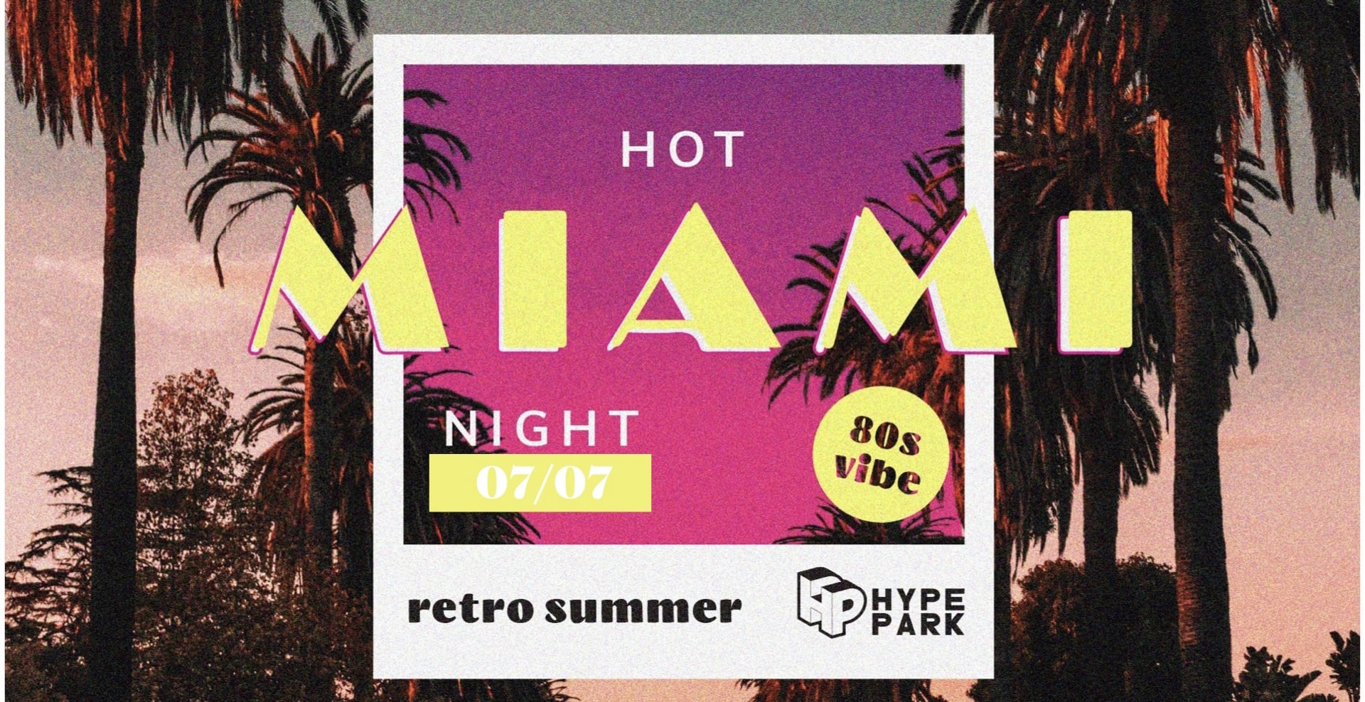 RETRO SUMMER: HOT MIAMI NIGHT W/ DJ Z WĄSEM #2 x HYPE PARK | 07/07