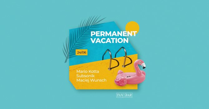 Permanent Vacation: Maciej Wunsch, Subsonik & Mario Kotta