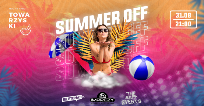 SUMMER OFF | ZAKOŃCZENIE WAKACJI NA NOCNYM TARGU TOWARZYSKIM