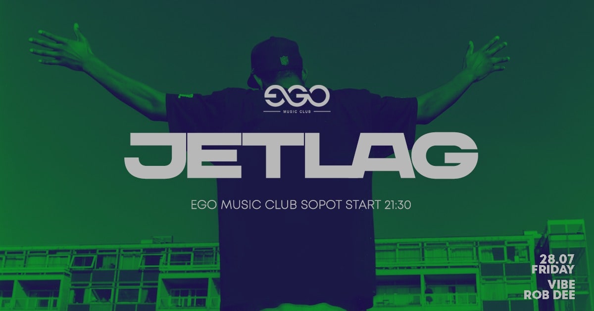 JETLAG| DJ VIBE & DJ ROB DEE| EGO 28.07