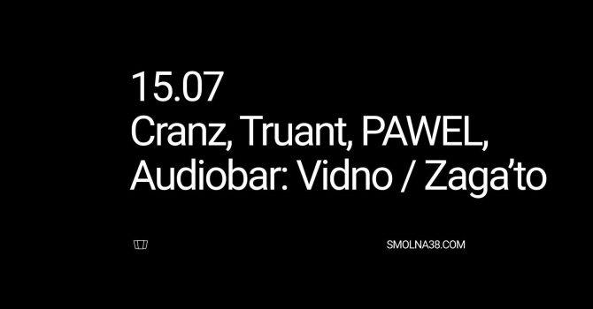 Smolna: Cranz / PAWEL / Truant / Audiobar: Vidno / Zaga’to