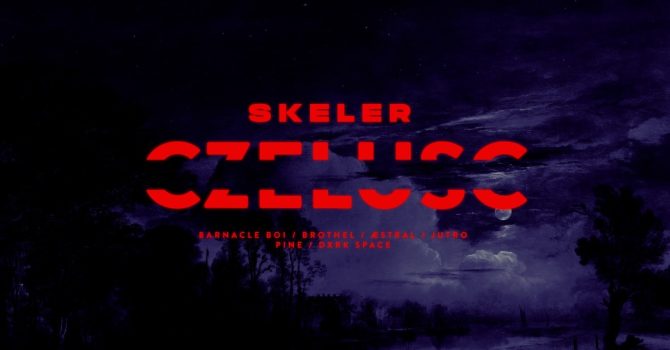 CZELUŚĆ: Skeler / Barnacle Boi / Brothel / Æstral / Jutro / Pine/ Dxrk Space