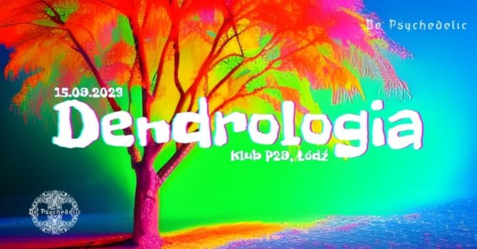 DENDROLOGIA – BE PSYCHEDELIC, klub P29 – Łódź / 15.09.2023