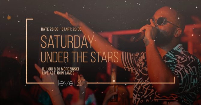 SATURDAY UNDER THE STARS | DJ LOUI & DJ MORDZIŃSKI | JOHN JAMES (live act)