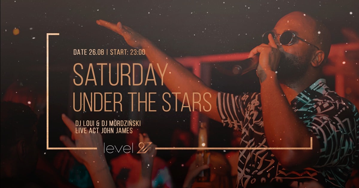 SATURDAY UNDER THE STARS | DJ LOUI & DJ MORDZIŃSKI | JOHN JAMES (live act)