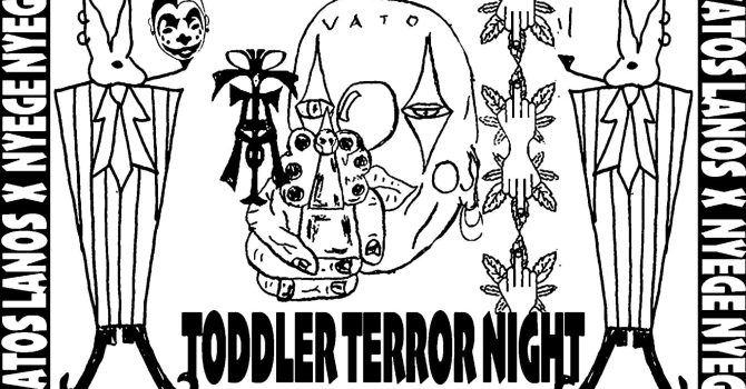 Vatos Lanos x Nyege Nyege : TODDLER TERROR NIGHT