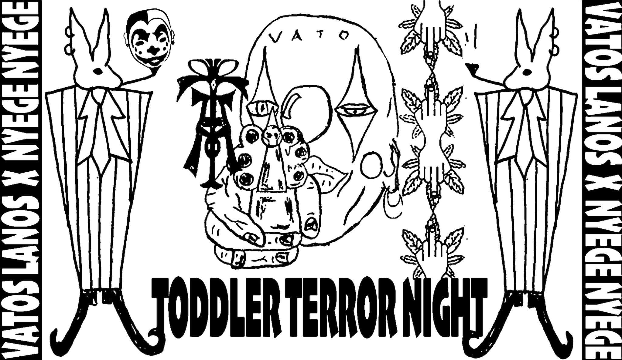 Vatos Lanos x Nyege Nyege : TODDLER TERROR NIGHT