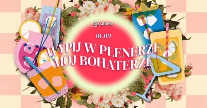 WYPIJ W PLENERZE MÓJ BOHATERZE!