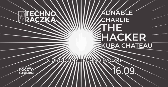IX Urodziny Techno Rączki w/ The Hacker