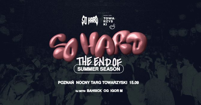 SO HARD x Nocny Targ Towarzyski // Poznań 15.09