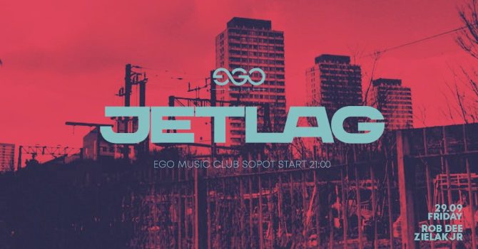 JETLAG| ROB DEE & ZIELAK JR | EGO 29.09