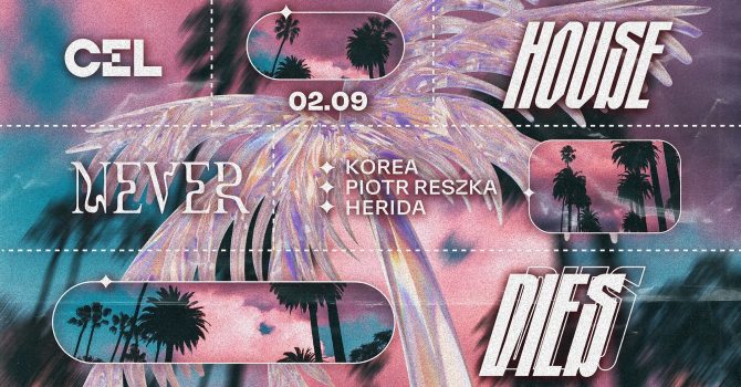 CEL x House Never Dies