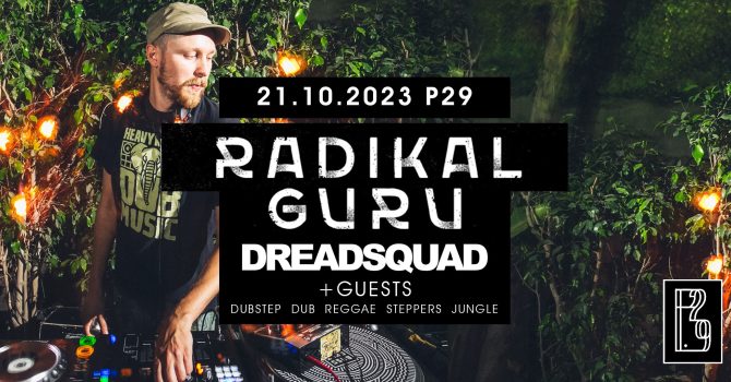 Radikal Guru, Dreadsquad + Guests // Dubstep / Dub / Reggae / Steppers / Jungle / D’N’B