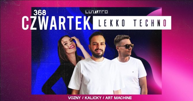 Czwartek Lekko Techno 368 w. KALICKY / VOZNY / ART MACHINE