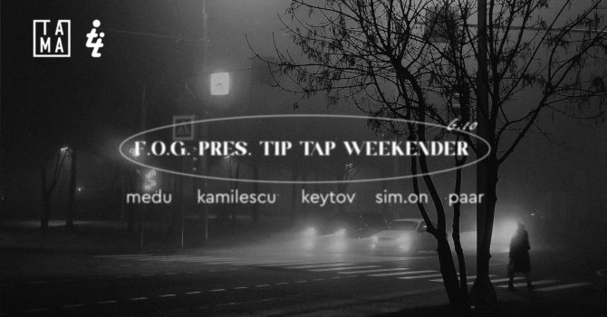 F.O.G. pres. Tip Tap weekender