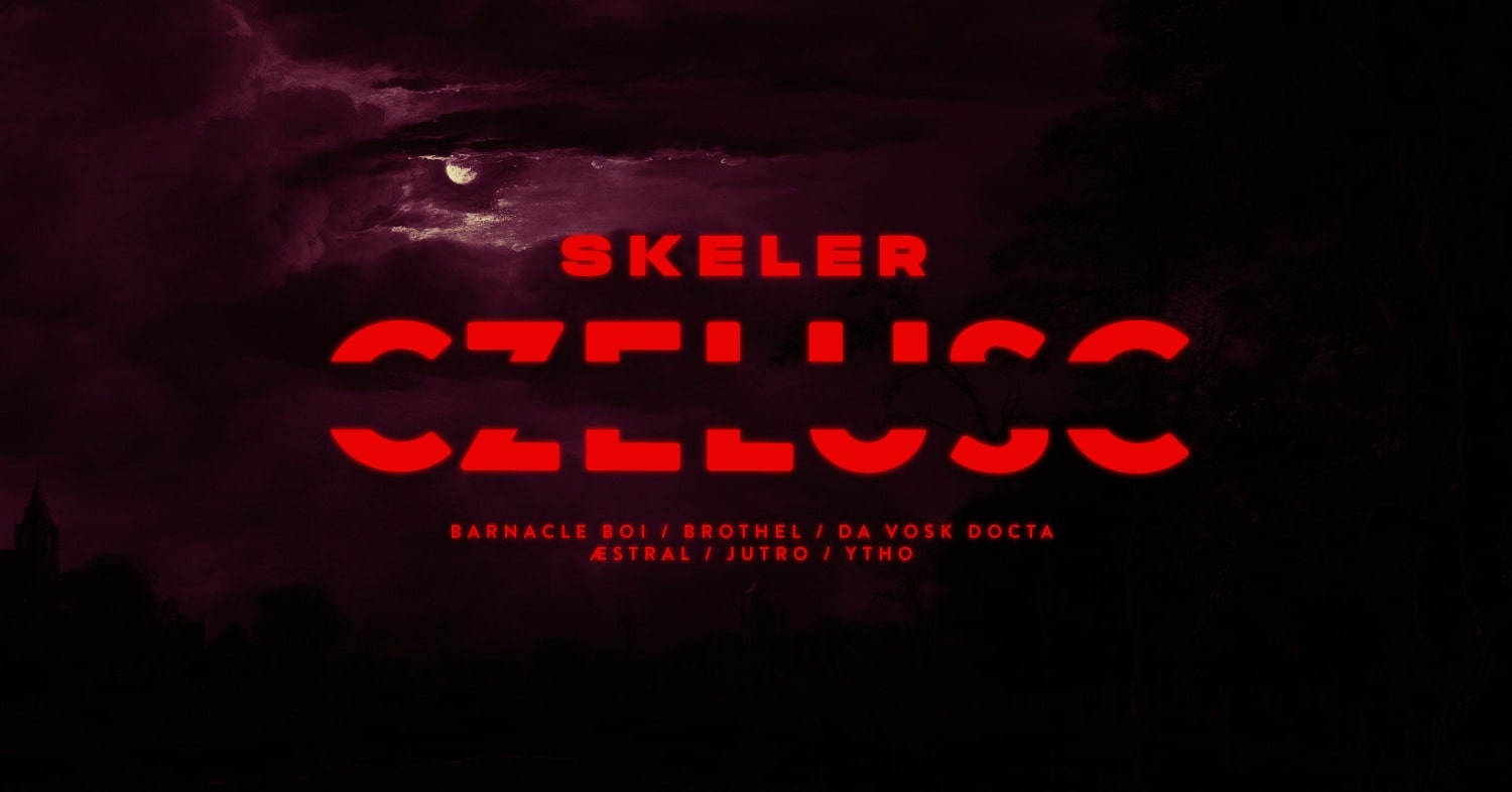 CZELUŚĆ: Skeler / Barnacle Boi / Brothel / Da Vosk Docta / Jutro / Æstral / Ytho