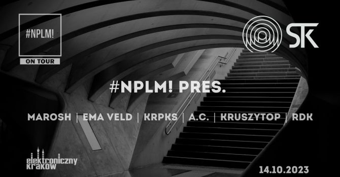 #NPLM! pres. MAROSH / EMA VELD / KRPKS & more @ STK 47 WAREHOUSE