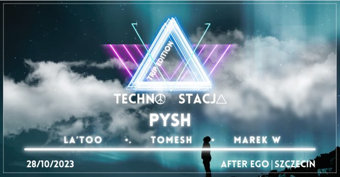 TECHNOSTACJA – Trip Edition w/PYSH