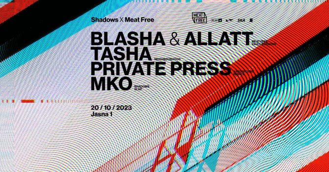 J1 | Shadows x Meat Free w/ Blasha & Allatt, Tasha, MKO / Private Press