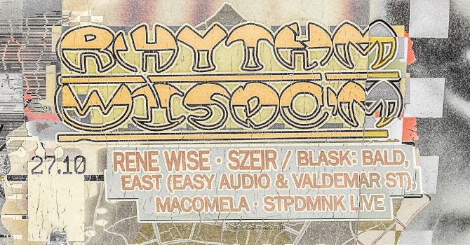 J1 | Rhythm Wisdom: Rene Wise, Szeir / Blask: bald, EAST, Macomela, Stpdmnk LIVE