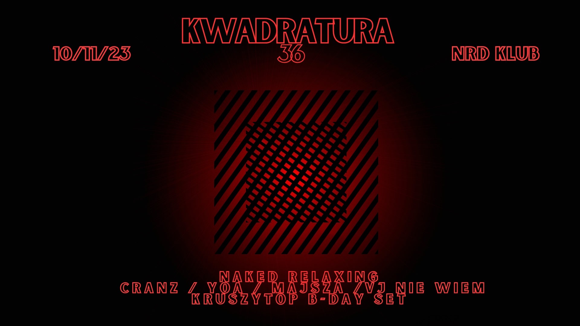 Kwadratura 36 pres. Naked Relaxing / Cranz / Yoa / Majsza / VJ Nie Wiem / Kruszytop b-day [ NRD ]