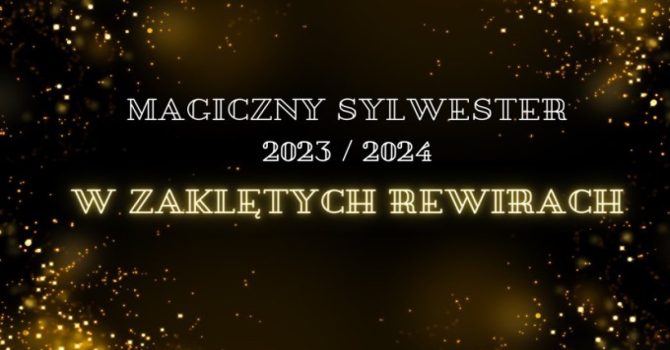 Magiczny sylwester 2023/2024 w Zaklętych Rewirach