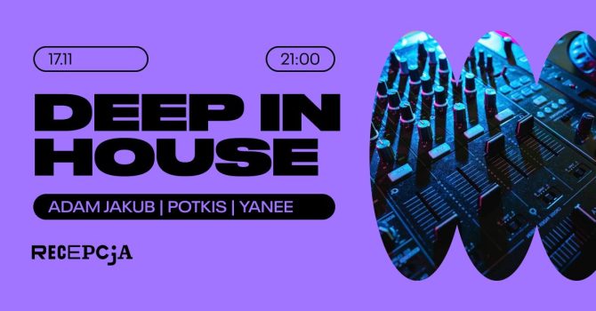 DEEP IN HOUSE: Adam Jakub, Potkis, Yanee