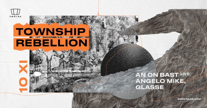 Smolna: Township Rebellion / An On Bast live / Angelo Mike / Glasse
