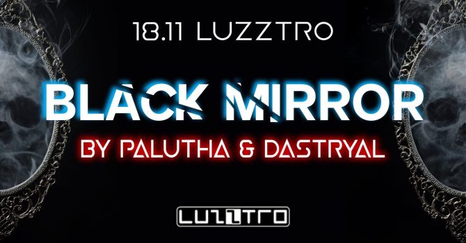 BLACK MIRROR BY PALUTHA & DASTRYAL | LUZZTRO