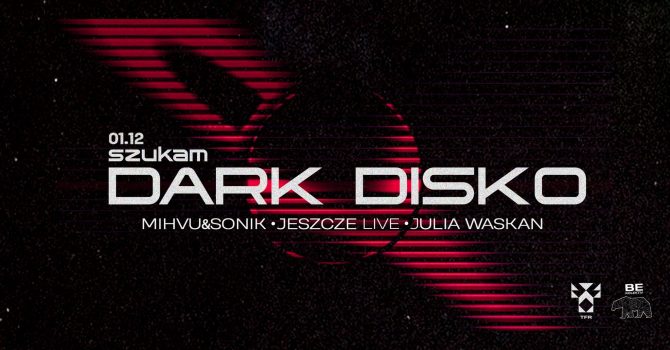 Szukam Dark Disko with Mihvu & Sonik, Jeszcze Live, Julia Waskan