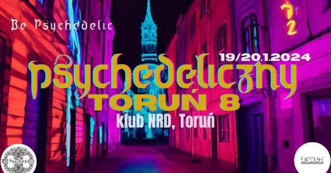 PSYCHEDELICZNY TORUŃ 8 – BE PSYCHEDELIC, klub NRD / TORUŃ.