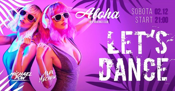 ALOHA | LET’S DANCE | 02.12 [Sobota]