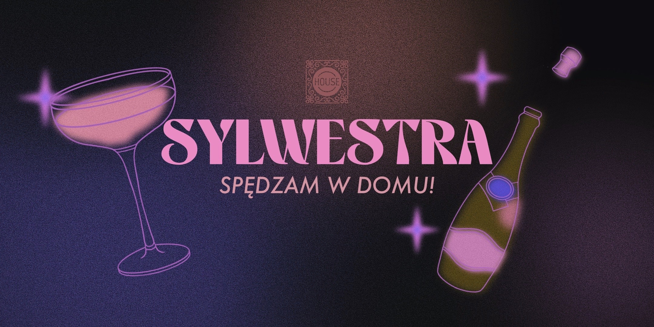 Sylwestra spędzam w domu vol. 6 @HOUSE Szkolna