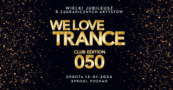 We Love Trance Club Edition 050 [13.01.2024 2progi Poznań]
