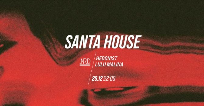 SANTA HOUSE: LuLu Malina, Hedonist | NRD