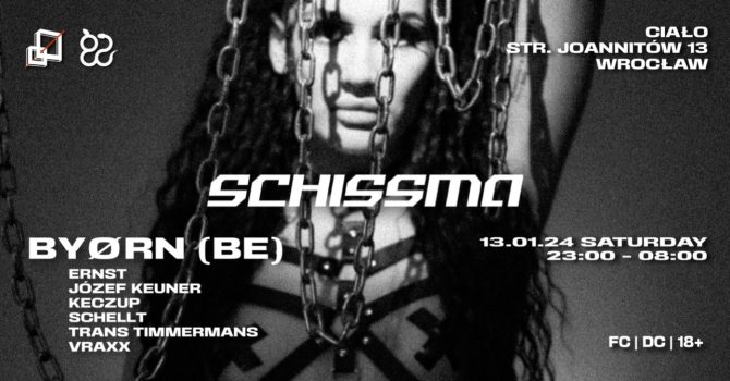SCHISSMA: BYORN (BE) with Schissma & Ciało Residents